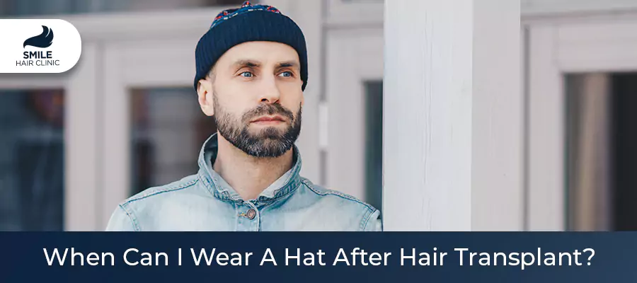 Can I Wear A Hat After Hair Transplant Smile Hair Clinic